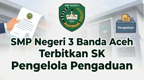 Wujudkan Pelayanan Publik Transparan, SMP Negeri 3 Banda Aceh Terbitkan SK Tim Pengelola Pengaduan
